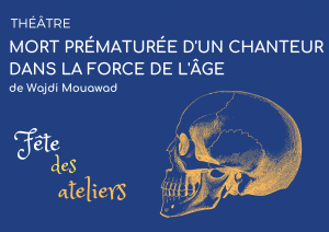 [Fête des ateliers] Théâtre: Mort prématurée d'un chanteur dans la force de l'âge @ La Maison Bleue | Rennes | Bretagne | France